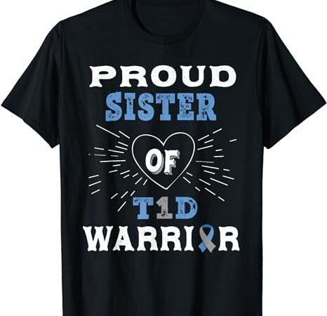 T1d proud sister diabetes awareness type 1 insulin pancreas t-shirt