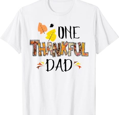 Thanksgiving family matching funny one thankful daddy dad t-shirt