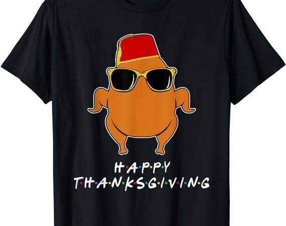 Thanksgiving for friends funny turkey t-shirt