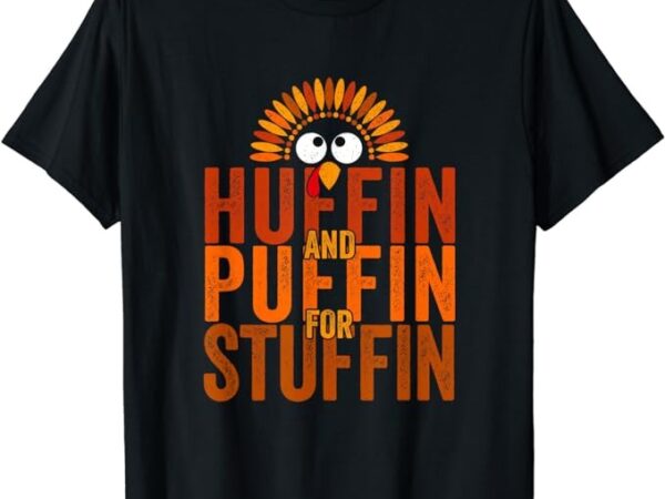 Thanksgiving run turkey trot – huffin and puffin for stuffin t-shirt t-shirt png file