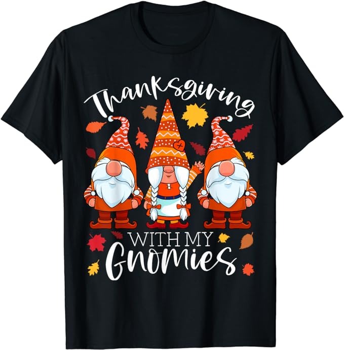 Thanksgiving With My Gnomies Autumn Gnomes Fall Gift Women T-Shirt