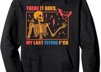 There It Goes My Last Flying F, Halloween Mom Skeleton Bat Pullover Hoodie PNG File t shirt designs for sale