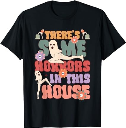 There’s some horrors in this house ghost funny halloween t-shirt