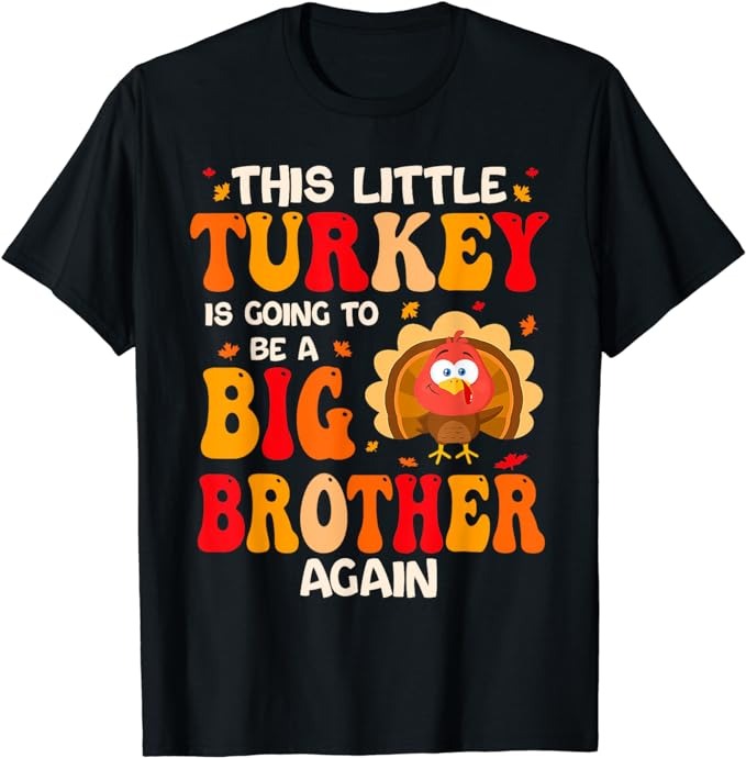 This Lil Turkey Going To Be A Big Brother Again Thanksgiving T-Shirt