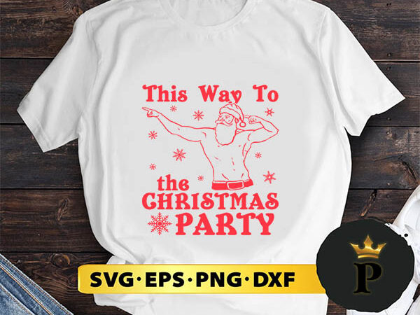 This way to the christmas party svg, merry christmas svg, xmas svg png dxf eps t shirt designs for sale