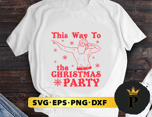 This Way To The Christmas Party SVG, Merry Christmas SVG, Xmas SVG PNG DXF EPS