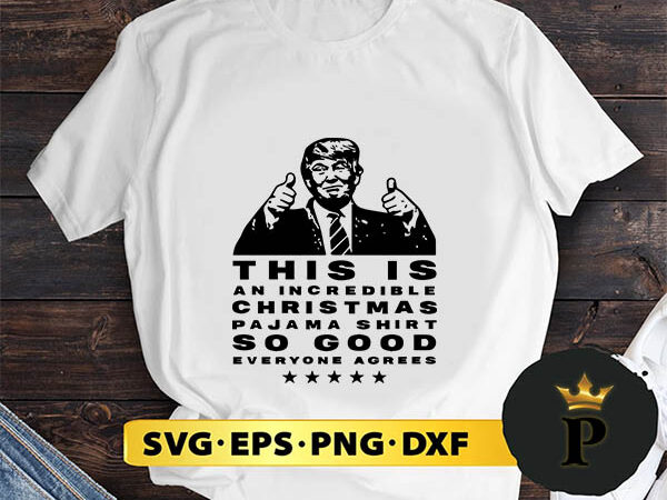 Trump christmas pajama shirt so good everyone agrees svg, merry christmas svg, xmas svg png dxf eps t shirt designs for sale