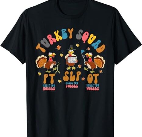 Turkey squad ot, pt, slp occupational therapy thanksgiving t-shirt