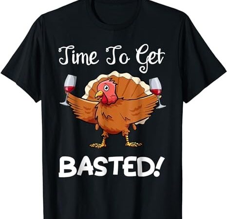 Turkey wine drinking time to get basted funny thanksgiving t-shirt