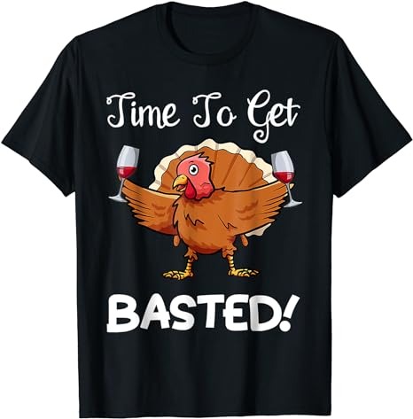 Turkey Wine Drinking Time To Get Basted Funny Thanksgiving T-Shirt