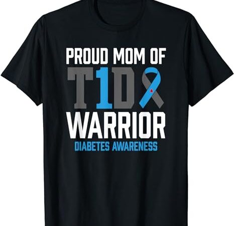 Type 1 diabetes awareness t1d mom warrior type one diabetic t-shirt