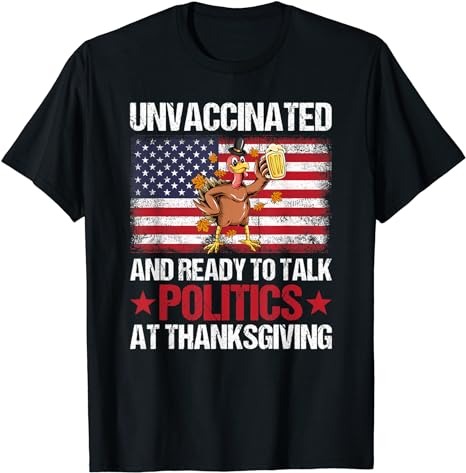 Unvaccinated And Ready To Talk Politics At Thanksgiving T-Shirt