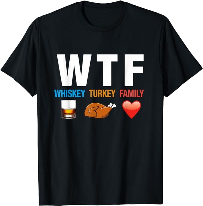 WTF Whiskey Turkey Family Thanksgiving Funny Gift T-Shirt