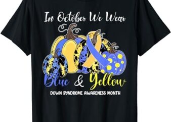We Wear Yellow And Blue Pumpkins For Down Syndrome Awareness T-Shirt png file
