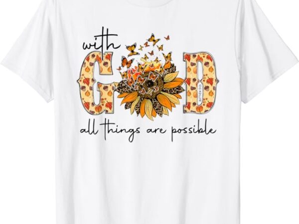 With god all things are possible christian fall thanksgiving t-shirt