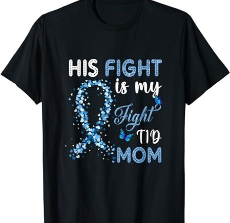 Womens his fight is my fight t1d mom diabetes awareness t-shirt