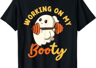 Working On My Booty Boo-Ty Funny Halloween Gym Ghost Pun T-Shirt PNG File