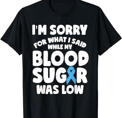 World diabetes day im sorry for what i said funny diabetic t-shirt png file