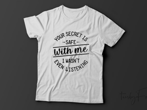 Your secret is| t-shirt design for sale