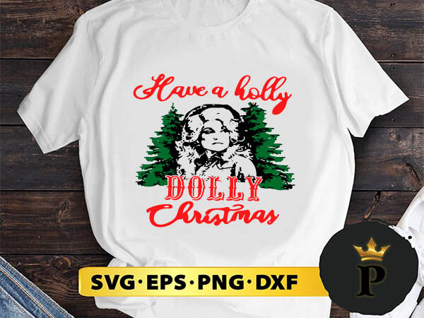 Have a holly dolly christmas svg, merry christmas svg, xmas svg png dxf eps graphic t shirt