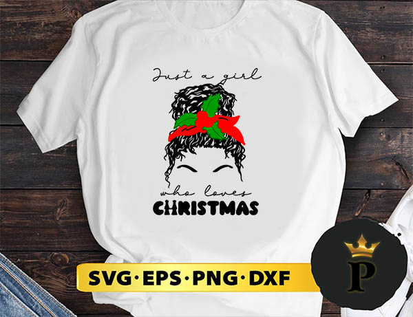 messy bun just a girl who loves christmas SVG, Merry Christmas SVG, Xmas SVG PNG DXF EPS