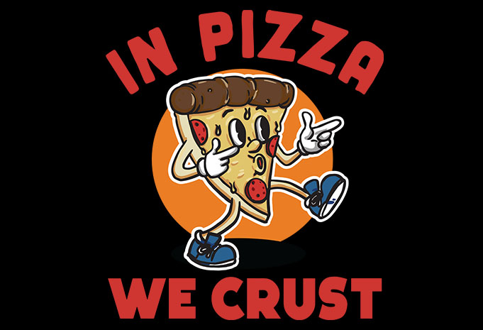 in pizza we crust - Buy t-shirt designs