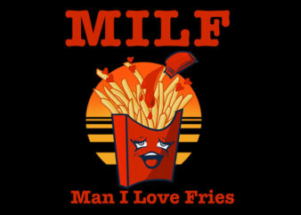 Man I Love Fries