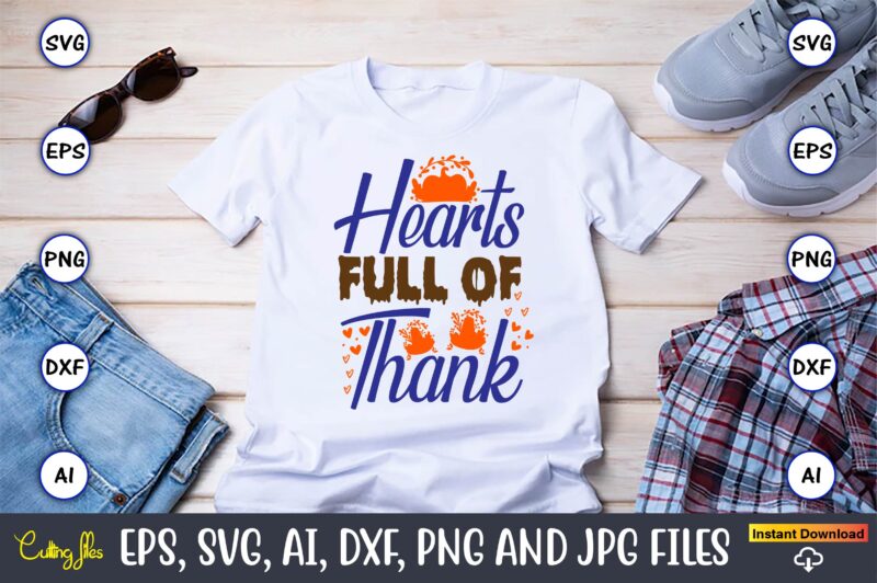 Hearts Full Of Thank,Thanksgiving day, Thanksgiving SVG, Thanksgiving, Thanksgiving t-shirt, Thanksgiving svg design, Thanksgiving t-shirt d