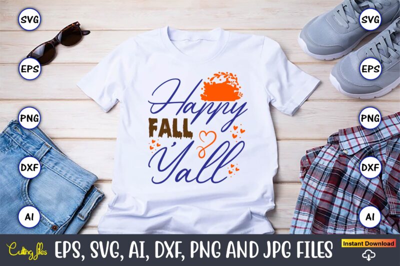 Happy Fall Y’all,Thanksgiving day, Thanksgiving SVG, Thanksgiving, Thanksgiving t-shirt, Thanksgiving svg design, Thanksgiving t-shirt desig