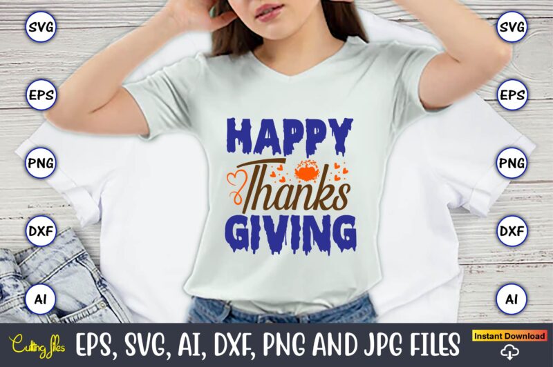 Happy Thanksgiving,Thanksgiving day, Thanksgiving SVG, Thanksgiving, Thanksgiving t-shirt, Thanksgiving svg design, Thanksgiving t-shirt des