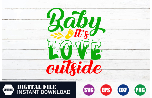 Baby It’s love outside T-shirt, Baby Svg, Funny Svg, Funny T-shirt, crafts file, t-shirts, t-shirts women’s, shirts, womens tops