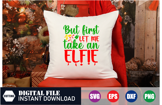 But first let me take an Elfie T-shirt, Elfie Svg, take an Elfie T-shirt, Capturing Moments in Enchanting Style, christmas 2023, Cut file