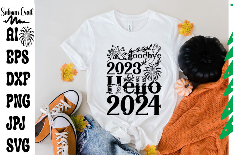 goodbye 2023 Hello 2024 SVG Cut File , goodbye 2023 Hello 2024 T-shirt Design ,goodbye 2023 Hello 2024 Vector Design , New Year Design .