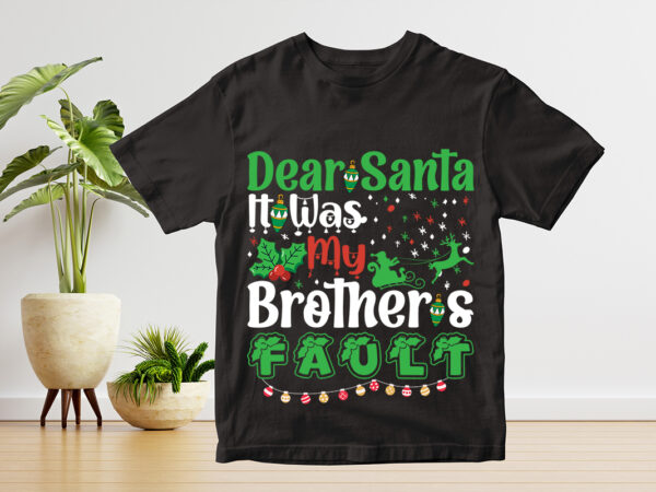 Dear santa it was my brother’s fault t-shirt design ,dear santa it was my brother’s fault t-shirt design ,dear santa it was my brother’s