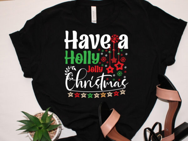 Have a holly jolly christmas svg cut file, have a holly jolly christmas t-shirt design, have a holly jolly christmas vector design .