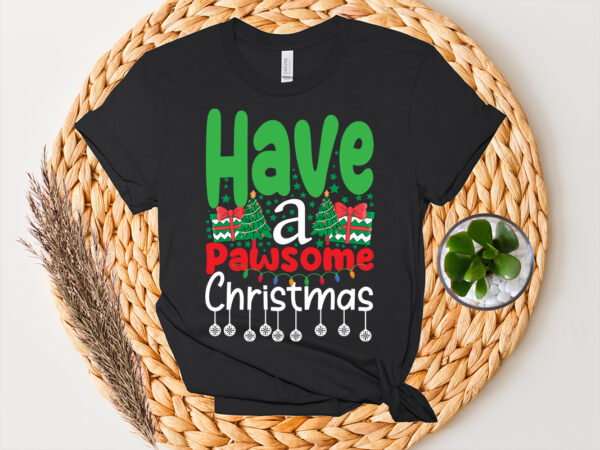 Have a pawsome christmas svg cut file, have a pawsome christma t-shirt design, have a pawsome christma vector design , christmas day.