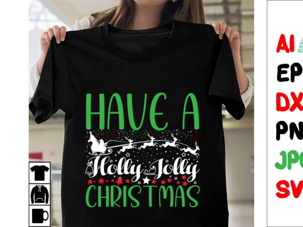 Have a holly jolly christmas svg cut file , have a holly jolly christmas t-shirt design , have a holly jolly christmas vector design ,