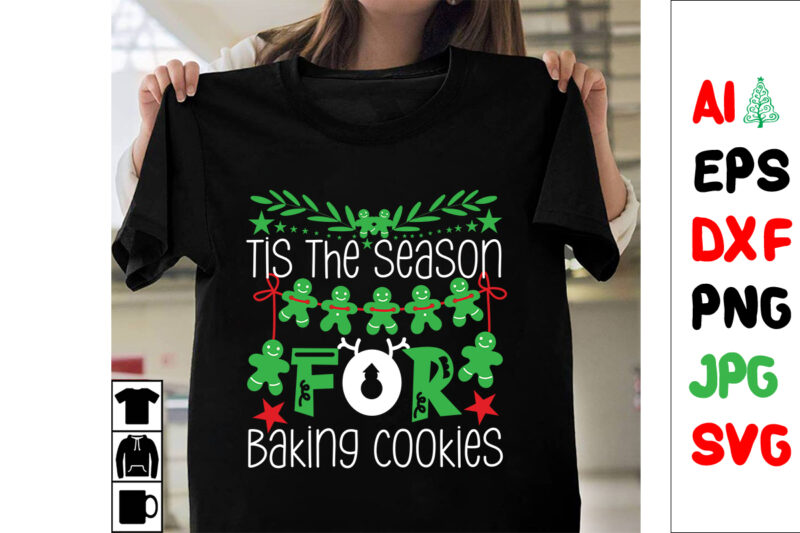 Tis The Season For Baking Cookies SVG Cut File ,Tis The Season For Baking Cookies T-shirt Design , Tis The Season For Baking Cookies .