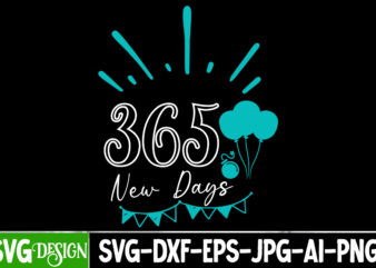 365 New Days T-Shirt Design, 365 New Days Vector T-Shirt Design, New Year SVG Bundle,New Year T-Shirt Design, New Year SVG Bundle Quotes