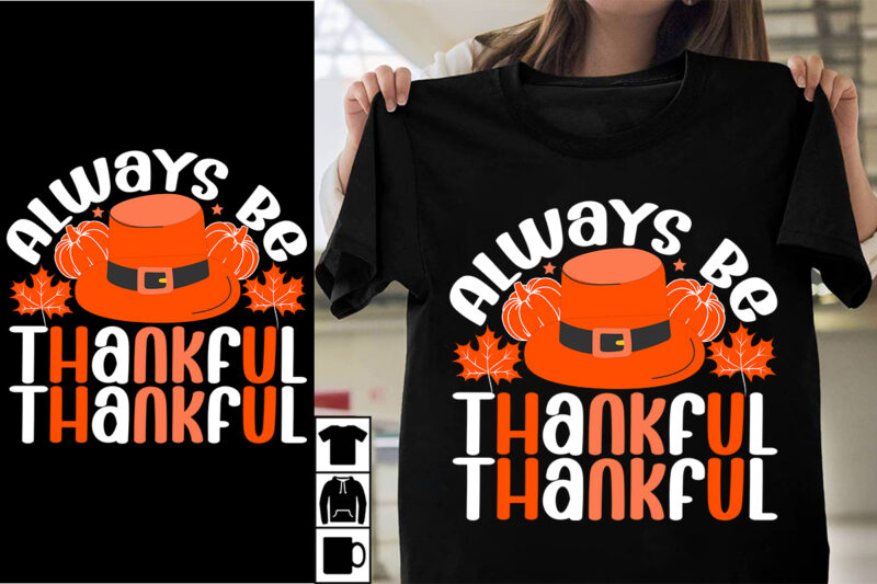 Always Be Thankful SVG Cut File , SVG Cut File T-shirt Design , Thanksgiving 2023.