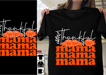 Thankful Mama SVG Cut File , Thankful Mama T-shirt Design , Thanksgiving.