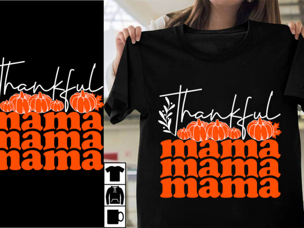 Thankful mama svg cut file , thankful mama t-shirt design , thanksgiving.