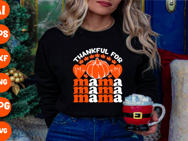 Thankful for my mama svg cut file , thankful for my mama t-shirt design , thanksgiving.