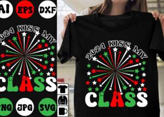 2024 kiss my class SVG Cut File , 2024 kiss my class T-shirt Design , New Year 2024 .