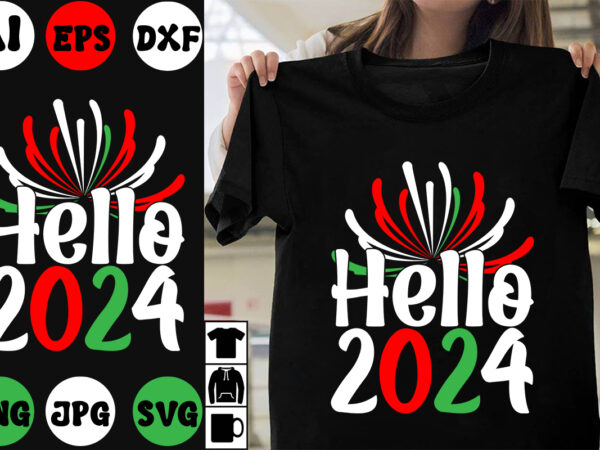 Hello 2024 svg cut file ,hello 2024 t-shirt design ,hello 2024 vector design , new year design .