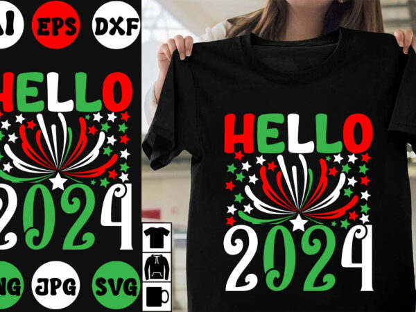 Hello 2024 svg cut file ,hello 2024 t-shirt design ,hello 2024 vector design , new year design .