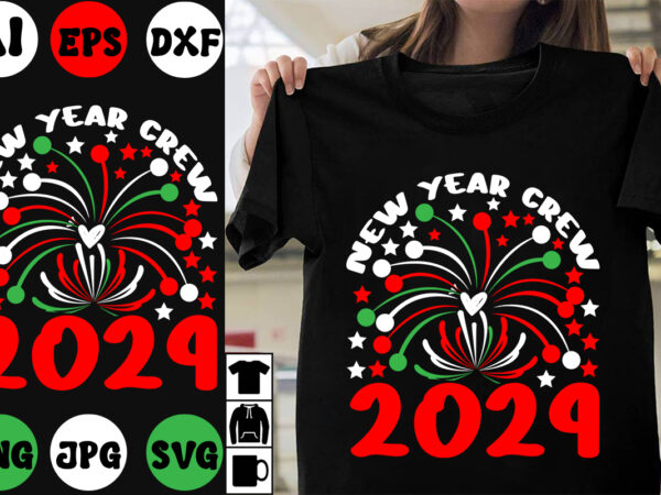 New year crew 2024 svg cut file, new year crew 2024 t-shirt design , happy new year 2024.