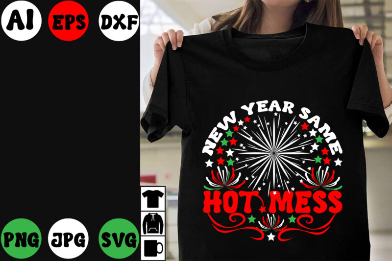 new year same hot mess T-shirt Design, new year same hot mess SVG Cut File ,new year same hot mess Vector Design , New Year.