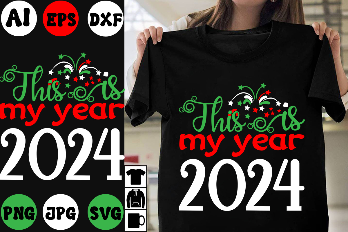 This Is My Year 2024 SVG Cut File This Is My Year 2024 T Shirt Design   1 722 