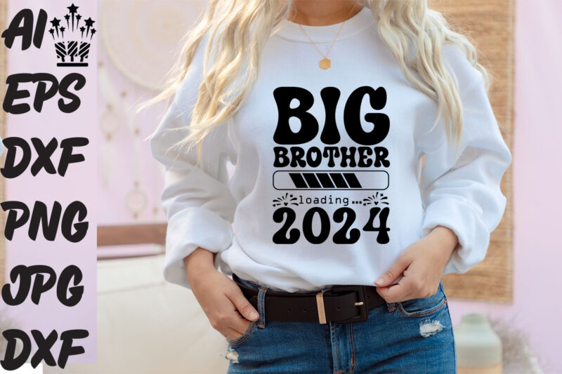 Big Brother Loading 2024 T-shirt Design , Big Brother Loading 2024 SVG Cut File ,Big Brother Loading 2024 Vector Design , New Year Best Desi